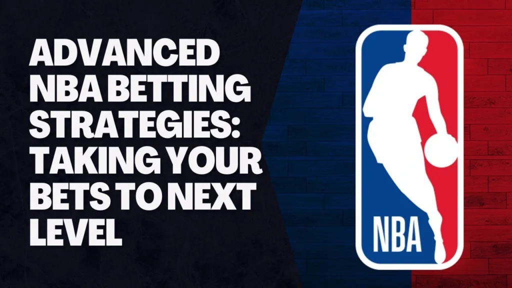 Advanced NBA Betting Strategies Taking Your Bets To Next Level