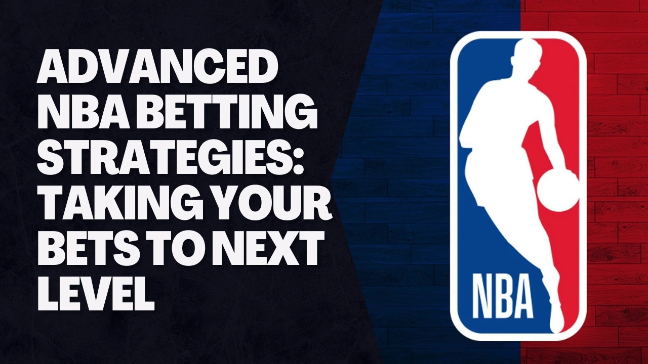 Advanced NBA Betting Strategies Taking Your Bets To Next Level