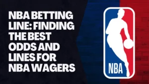 NBA Betting Line Finding the Best Odds and Lines for NBA Wagers