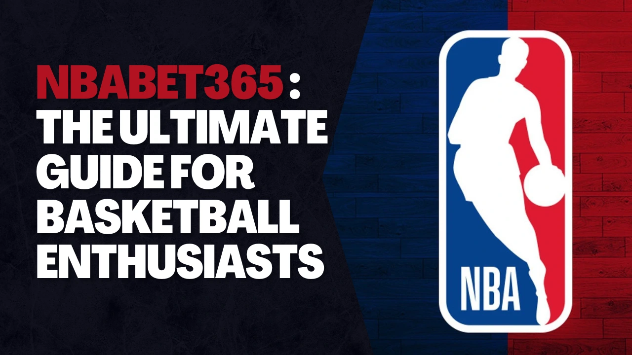 NBABet365 The Ultimate Guide for Basketball Enthusiasts
