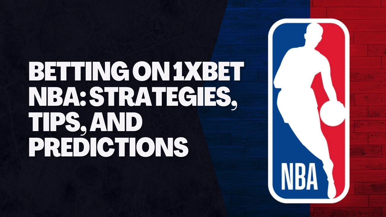 Betting on 1XBET NBA: Strategies, Tips, and Predictions