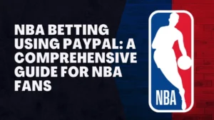 NBA Betting Using PayPal: A Comprehensive Guide for NBA Fans