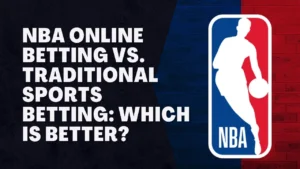 NBA Online Betting vs. Traditional Sports Betting: Which is Better?