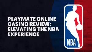 Playmate Online Casino Review: Elevating the NBA Experience